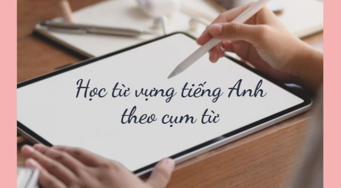 học tiếng anh giao tiếp thực tế theo cụm từ