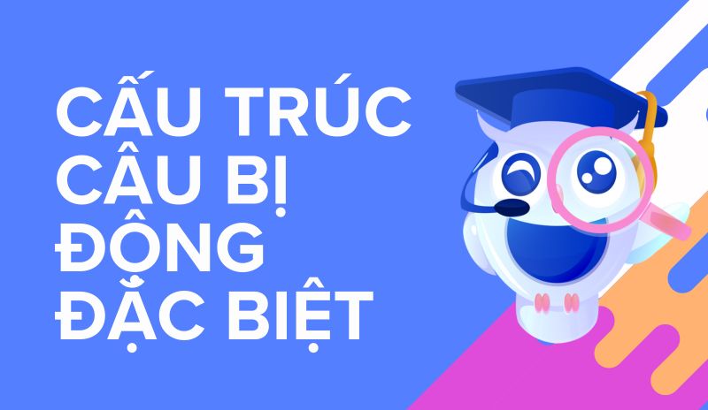 Cấu trúc câu bị động đặc biệt