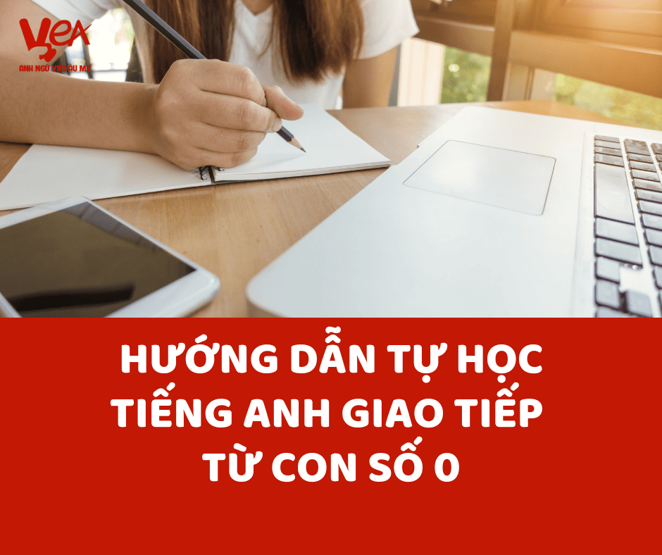 Hướng dẫn tự học tiếng Anh giao tiếp từ con số 0